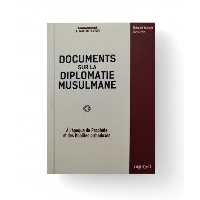 Documents sur la diplomatie musulmane à l’époque du Prophète et des Khalifes orthodoxes (Thèse de doctorat Paris.1935) - Muhammad Hamidullah